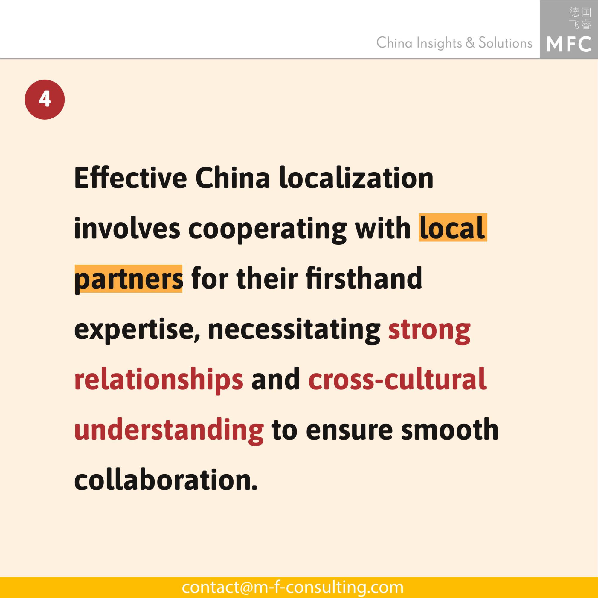 Effective China localization involves cooperating with local partners for their  firsthand expertise, necessitating strong relationships and cross-cultural collaboration.