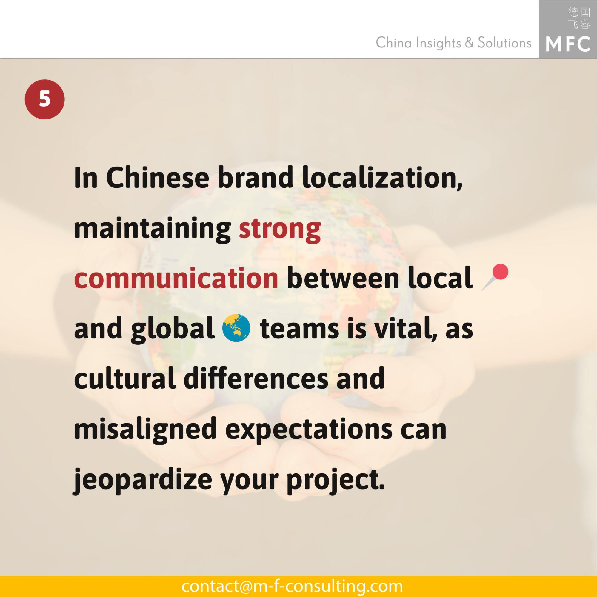 In Chinese brand localization, maintaining strong communication between local and global teams is vital, as cultural differences and misaligned expectations can jeopardize your project.